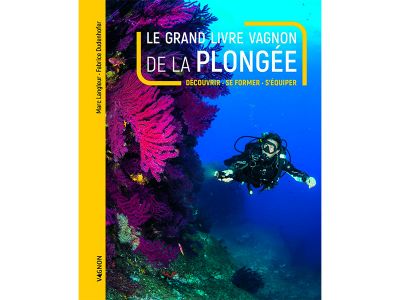 LE GRAND LIVRE VAGNON DE LA PLONG�E � D�COUVRIR, SE FORMER, S��QUIPER
